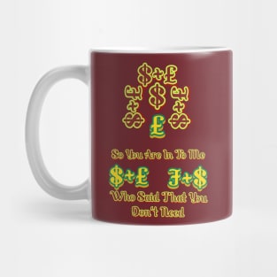 SO YOU ARE IN TO ME, WHO SAID YOU DON'T NEED HOODIE, TANK, T-SHIRT, MUGS, PILLOWS, APPAREL, STICKERS, TOTES, NOTEBOOKS, CASES, TAPESTRIES, PINS Mug